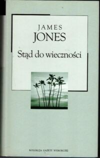 Miniatura okładki Jones James Stąd do wieczności. /Kolekcja Gazety Wyborczej. Tom 35/