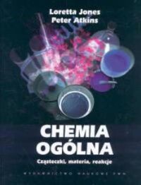 Miniatura okładki Jones Loretta , Atkins Peter Chemia ogólna. Cząsteczki, materia, reakcje .