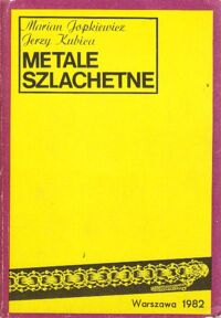 Zdjęcie nr 1 okładki Jopkiewicz Marian, Kubica Jerzy Metale szlachetne. Towaroznawstwo.