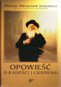 Zdjęcie nr 1 okładki Joskowicz Pinchas Menachem Opowieść o radości i cierpieniu.