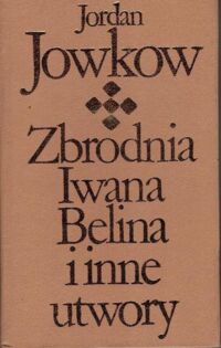 Zdjęcie nr 1 okładki Jowkow Jordan Zbrodnia Iwana Belina i inne utwory. /Biblioteka Klasyki Polskiej i Obcej/
