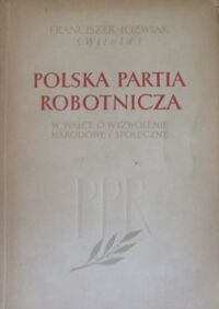 Miniatura okładki Jóżwiak Franciszek (Witold) Polska Partia Robotnicza w walce o wyzwolenie narodowe i społeczne.