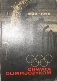 Miniatura okładki Jucewicz A., Stępiński Wł. /opr./ Chwała olimpijczykom 1939-1945.