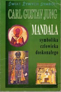 Miniatura okładki Jung Carl Gustav Mandala. Symbolika człowieka doskonałego. /Świat żywych symboli. Tom I/