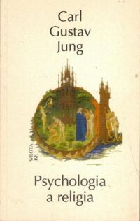 Miniatura okładki Jung Carl Gustav Psychologia a religia.