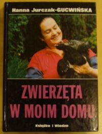 Zdjęcie nr 1 okładki Jurczak-Guwcwińska Hanna Zwierzęta w moim domu.