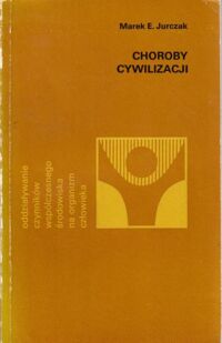 Miniatura okładki Jurczak Marek E. Choroby cywilizacji. /Oddziaływanie czynników współczesnego środowiska na organizm człowieka/