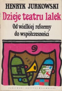 Zdjęcie nr 1 okładki Jurkowski Henryk Dzieje teatru lalek. Od wielkiej reformy do współczesności.