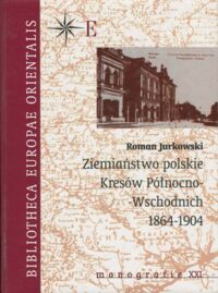 Miniatura okładki Jurkowski Roman Ziemiaństwo polskie Kresów Północno-Wschodnich 1864-1904. 