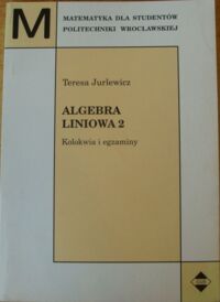 Miniatura okładki Jurlewicz Teresa Algebra liniowa 2 . Kolokwia i egzaminy . /Matematyka dla studentów Politechniki/