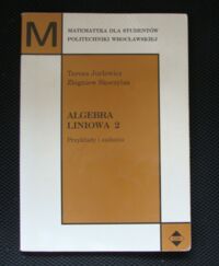 Miniatura okładki Jurlewicz Teresa, Skoczylas Zbigniew Algebra liniowa 2. Przykłady i zadania. /Matematyka dla Studentów Politechniki/