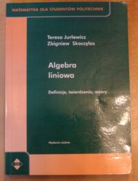 Miniatura okładki Jurlewicz Teresa, Skoczylas Zbigniew Algebra liniowa. Definicje, twierdzenia, wzory. /Matematyka dla Studentów Politechniki/