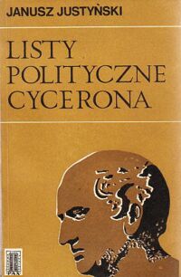 Miniatura okładki Justyński Janusz Listy polityczne Cycerona. Myśl polityczna Cycerona w świetle jego listów.