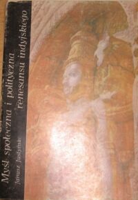 Miniatura okładki Justyński Janusz Myśl społeczna i polityczna renesansu indyjskiego od Rama Mohana Roya do Rabindranatha Tagora.