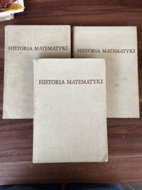 Zdjęcie nr 1 okładki Juszkiewicz P. /red./ Historia matematyki. Tom I-III. /Historia matematyki od czasów najdawniejszych do początku XIX stulecia/