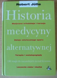 Miniatura okładki Jutte Robert Historia medycyny alternatywnej. Od magii do naturalnych metod leczenia.