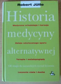 Miniatura okładki Jutte Robert Historia medycyny alternatywnej. Od magii do naturalnych metod leczenia.