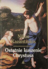 Miniatura okładki Kaantzakis Nikos Ostatnie kuszenie Chrystusa.
