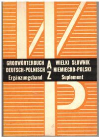 Zdjęcie nr 1 okładki Kachlak Tadeusz, Witkowska Bożena Wielki słownik niemiecko-polski. Suplement.