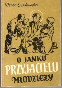 Miniatura okładki Kączkowska Maria  O Janku przyjacielu młodzieży.