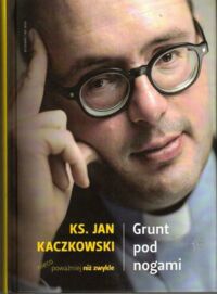 Miniatura okładki Kaczkowski Jan Ks. Grunt pod nogami.