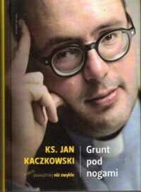 Zdjęcie nr 1 okładki Kaczkowski Jan Ks. Grunt pod nogami.