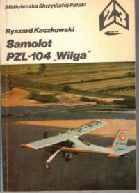 Miniatura okładki Kaczkowski Ryszard Samolot PZL-104 "Wilga". /Biblioteczka Skrzydlatej Polski. Tom 23/