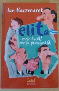 Zdjęcie nr 1 okładki Kaczmarek Jan Elita. Moje życie. Moja przygoda.