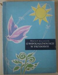 Miniatura okładki Kaczmarek Wojciech O współzależnościach w przyrodzie.
