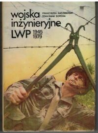 Miniatura okładki Kaczmarski Franciszek Soroka Stanisław Wojska inżynieryjne LWP 1945-1979.