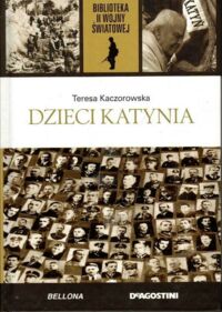 Miniatura okładki Kaczorowska Teresa Dzieci Katynia. /Biblioteka II Wojny Światowej/
