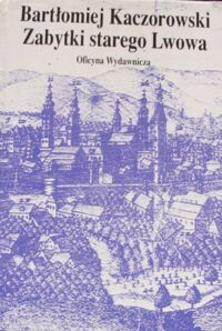 Zdjęcie nr 1 okładki Kaczorowski Bartłomiej Zabytki starego Lwowa.