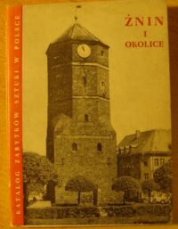 Miniatura okładki Kaczyńskia Barbara, Wierzbicki Jacek Żnin i okolice. /Katalog Zabytków Sztuki w Polsce. Tom XI. Dawne województwo bydgoskie. Zeszyt 21/