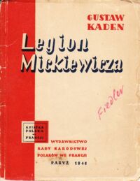 Miniatura okładki Kaden Gustaw Legion Mickiewicza poprzedzony szkicem: Kilka uwag o Adamie Mickiewiczu. /Książka Polska we Francji/