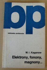 Zdjęcie nr 1 okładki Kaganow M.I. Elektrony, fonony, magnony... /Biblioteka Problemów/
