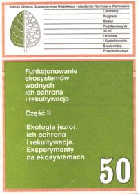 Zdjęcie nr 1 okładki Kajak Zdzisław /red./ Funkcjonowanie ekosystemów wodnych, ich ochrona i rekultywacja. Część II. Ekologia jezior, ich ochrona i rekultywacja. Eksperymenty na ekosystemach.