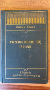 Miniatura okładki Kakuzo Okakura Przebudzenie się Japonii. /Biblioteka Tygodnika Ilustrowanego Nr 19.//