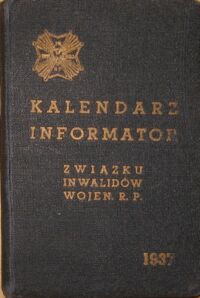 Zdjęcie nr 1 okładki  Kalendarz informator Związku Inwalidów Wojennych R.P. na rok 1937.