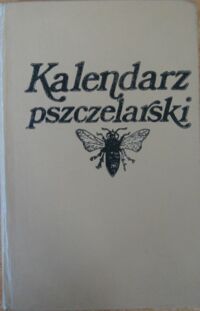 Miniatura okładki  Kalendarz pszczelarski. /Polski Związek Pszczelarski/