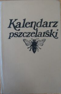 Miniatura okładki  Kalendarz pszczelarski. /Polski Związek Pszczelarski/