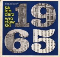 Zdjęcie nr 1 okładki  Kalendarz wrocławski 1965. /Jubileuszowy w XX rocznicę wyzwolenia Wrocławia 1945-1965/