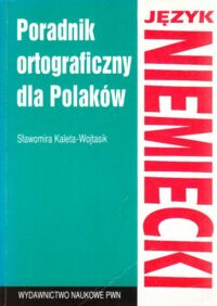 Zdjęcie nr 1 okładki Kaleta - Wojtasik Sławomira Poradnik ortograficzny dla Polaków. Język niemiecki.