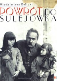 Zdjęcie nr 1 okładki Kalicki  Włodzimierz Powrót do Sulejówka. Opowieść o dworku marszałka Piłsudskiego.