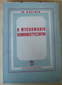 Zdjęcie nr 1 okładki Kalinin Michał O wychowaniu komunistycznym.