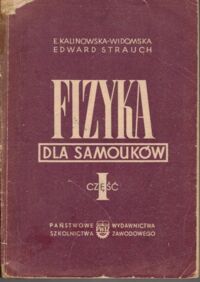 Miniatura okładki Kalinowska-Widomska Ewa i Strauch Edward Fizyka dla samouków. Część I.