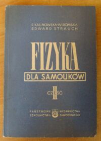 Miniatura okładki Kalinowska-Widomska Ewa i Strauch Edward Fizyka dla samouków. Część II.