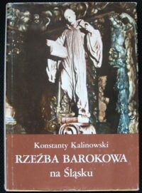 Miniatura okładki Kalinowski Konstanty Rzeźba barokowa na Śląsku.