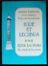 Miniatura okładki Kalinowski Stanisław, Wojtczak-Szyszkowski Jerzy Andrzej Iure et legibus. Język łaciński dla studentów prawa.