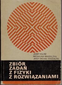 Miniatura okładki Kalisz Józef, Massalska Michalina, Massalski Jerzy Michał Zbiór zadań z fizyki z rozwiązaniami.  