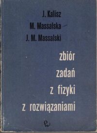 Miniatura okładki Kalisz Józef, Massalska Michalina, Massalski Jerzy Michał Zbiór zadań z fizyki z rozwiązaniami.  